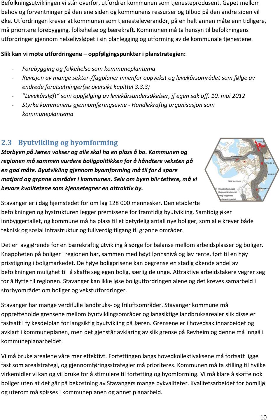 Kommunen må ta hensyn til befolkningens utfordringer gjennom helselivsløpet i sin planlegging og utforming av de kommunale tjenestene.