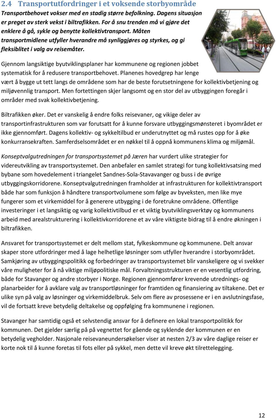 Gjennom langsiktige byutviklingsplaner har kommunene og regionen jobbet systematisk for å redusere transportbehovet.