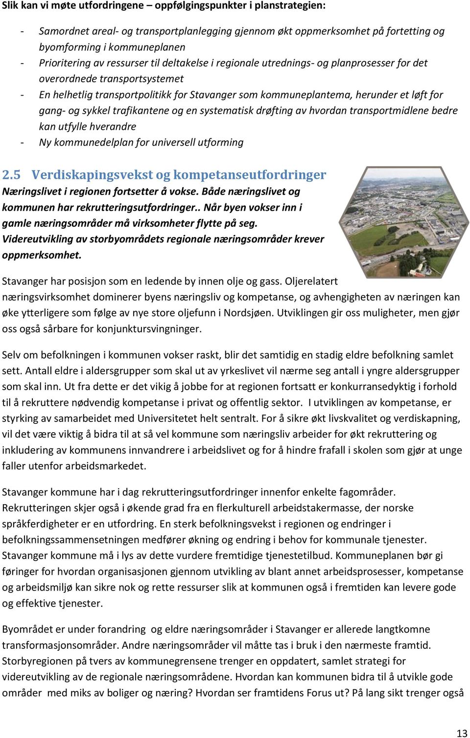 og sykkel trafikantene og en systematisk drøfting av hvordan transportmidlene bedre kan utfylle hverandre - Ny kommunedelplan for universell utforming 2.