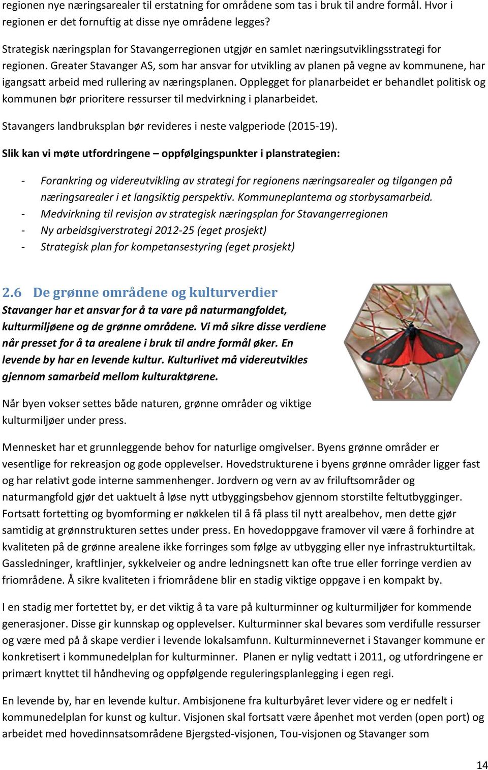 Greater Stavanger AS, som har ansvar for utvikling av planen på vegne av kommunene, har igangsatt arbeid med rullering av næringsplanen.