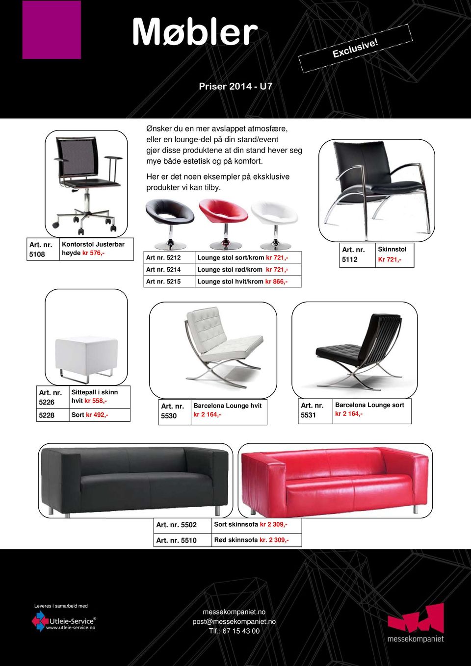 5212 Lounge stol sort/krom kr 721,- Art nr. 5214 Lounge stol rød/krom kr 721,- 5112 Skinnstol Kr 721,- Art nr.