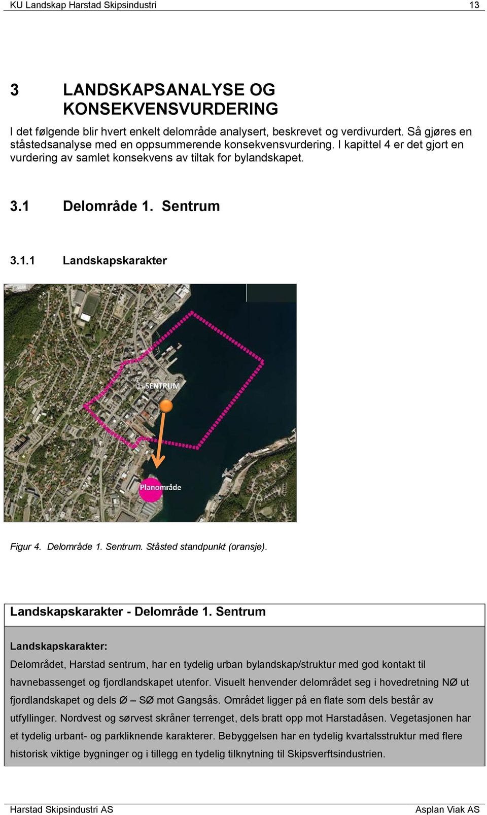 Delområde 1. Sentrum. Ståsted standpunkt (oransje). Landskapskarakter - Delområde 1.