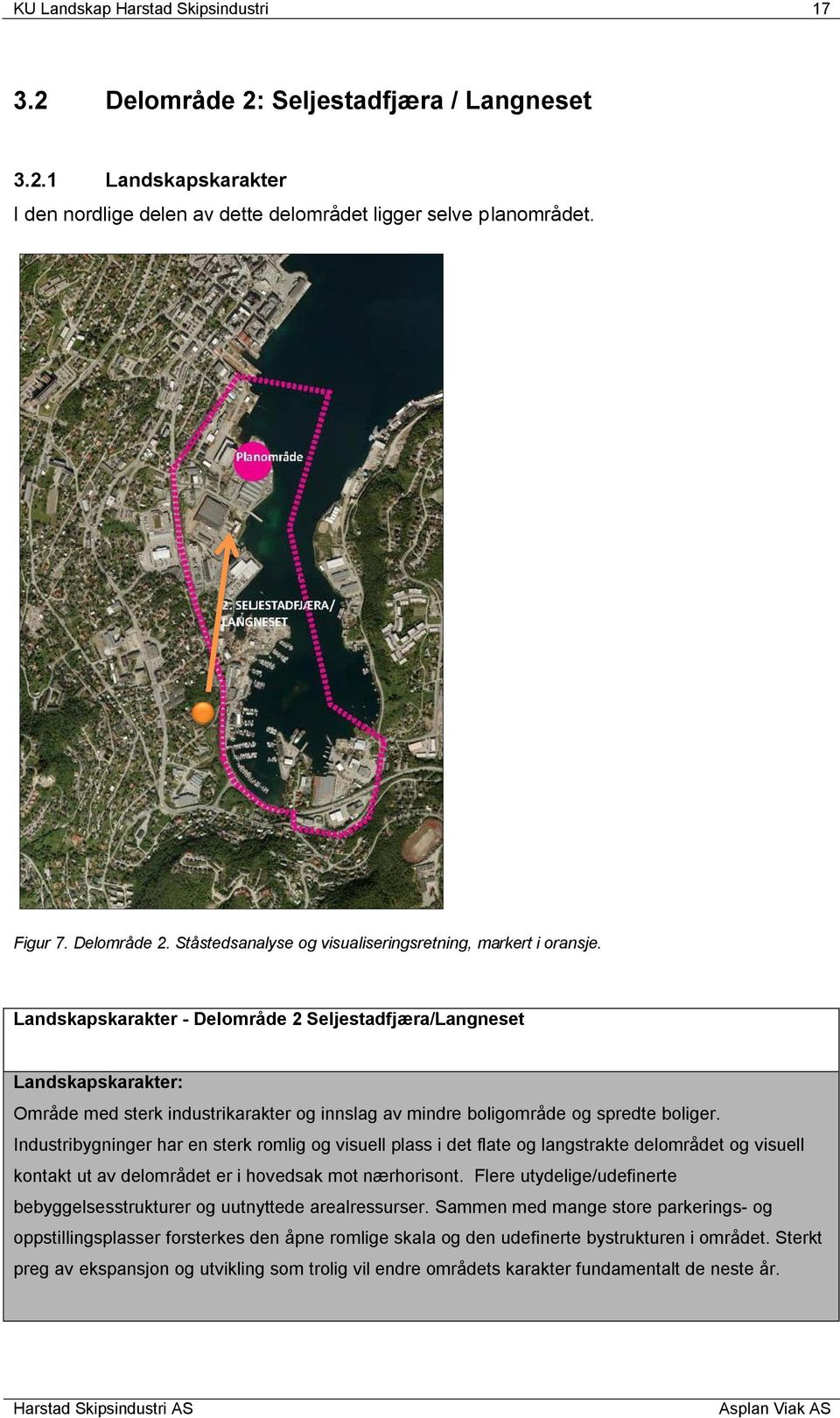 Industribygninger har en sterk romlig og visuell plass i det flate og langstrakte delområdet og visuell kontakt ut av delområdet er i hovedsak mot nærhorisont.