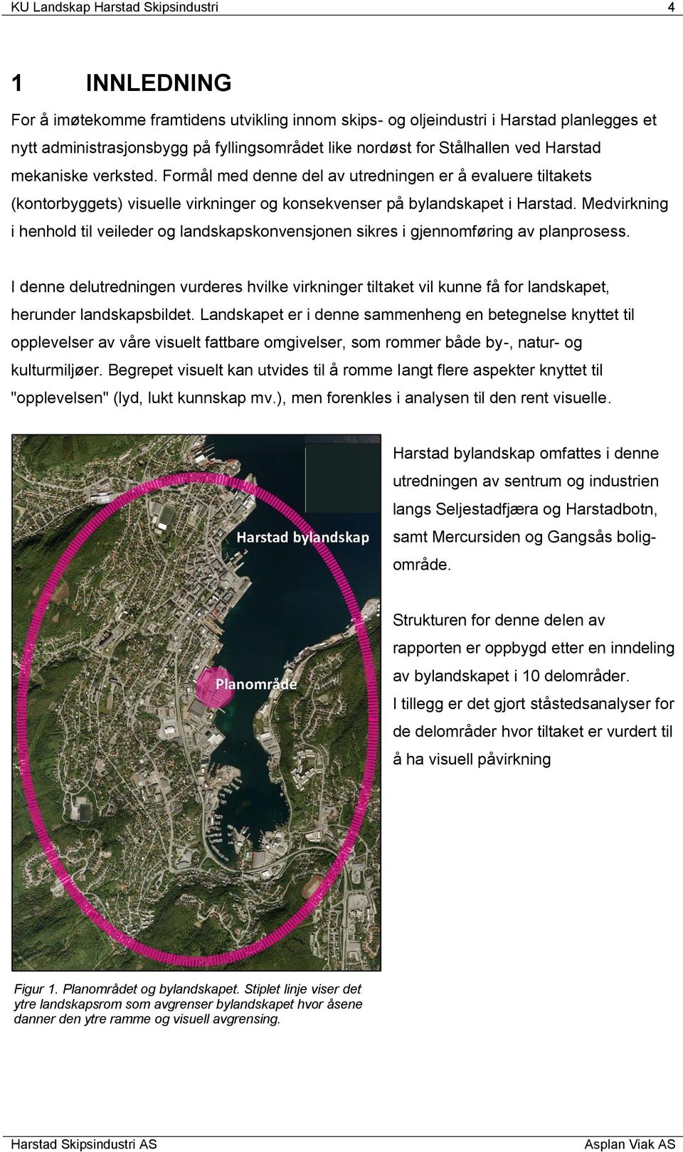 Medvirkning i henhold til veileder og landskapskonvensjonen sikres i gjennomføring av planprosess.