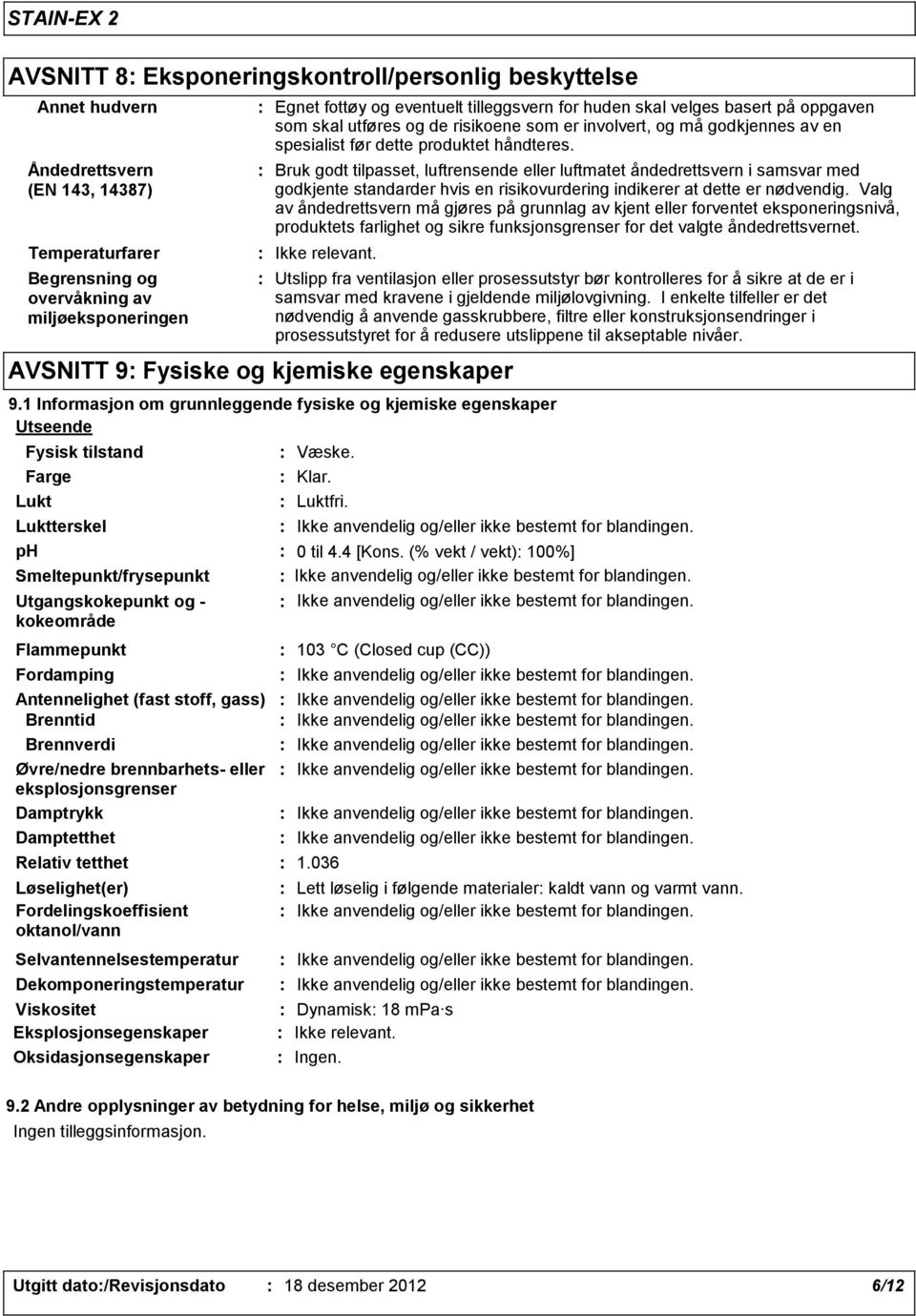 Bruk godt tilpasset, luftrensende eller luftmatet åndedrettsvern i samsvar med godkjente standarder hvis en risikovurdering indikerer at dette er nødvendig.