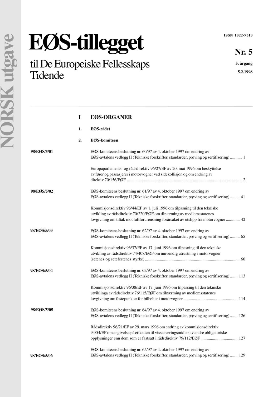 mai 1996 om beskyttelse av fører og passasjerer i motorvogner ved sidekollisjon og om endring av direktiv 70/156/EØF... 2 98/EØS/5/02 EØS-komiteens beslutning nr. 61/97 av 4.