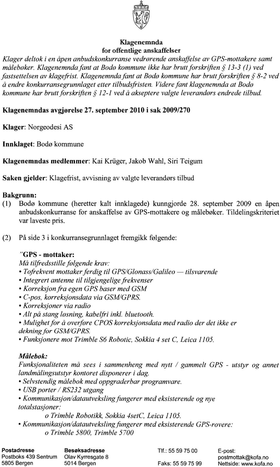 Klagenemnda fant at Bodø kommune har brutt forskrifien 8-2 ved å endre konkurransegrunnlaget etter tilbudsfristen.