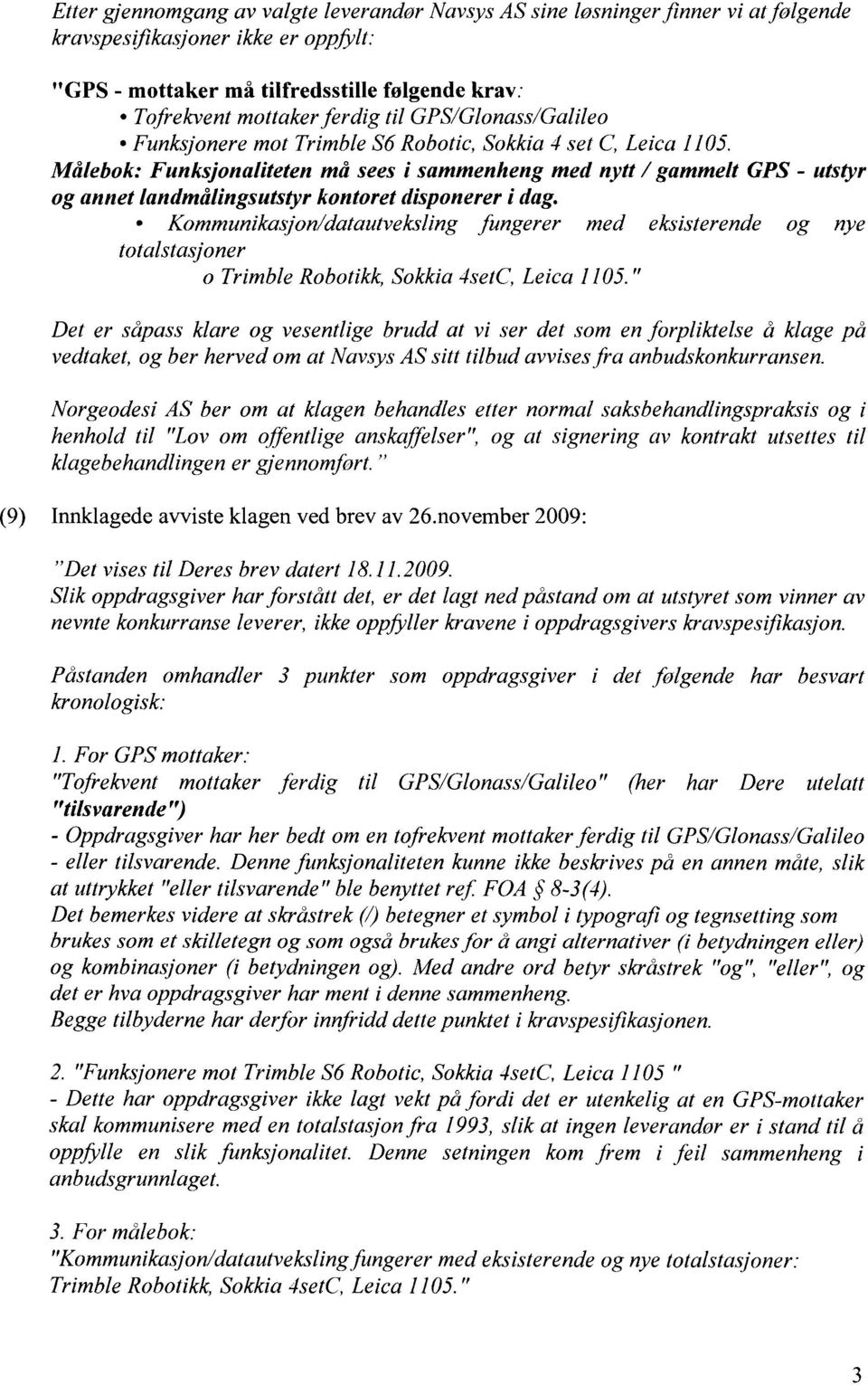 Målebok: Funksjonaliteten må sees i sammenheng med nytt / gammelt GPS - utstyr og annet landmålingsutstyr kontoret disponerer i dag.