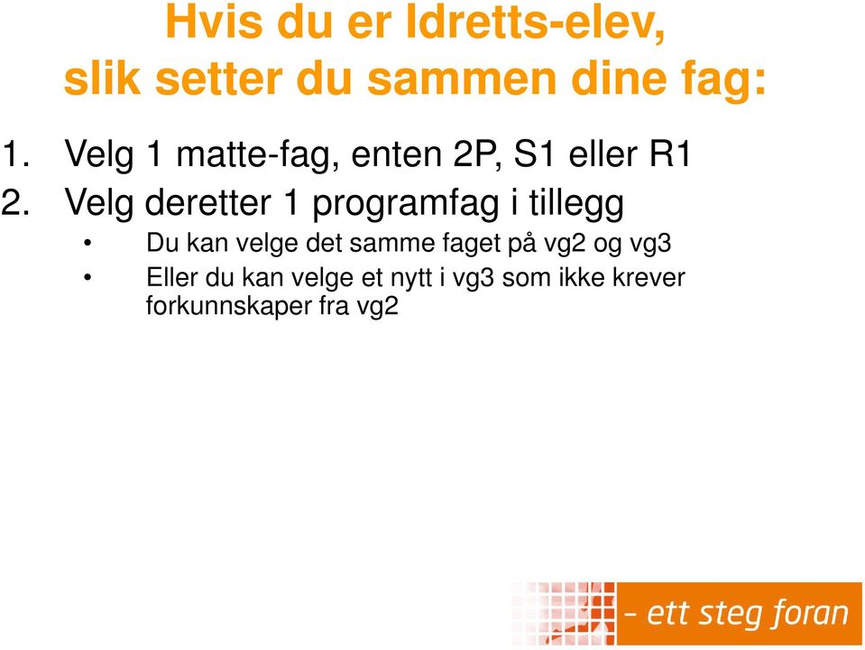 Velg deretter 1 programfag i tillegg Du kan velge det samme