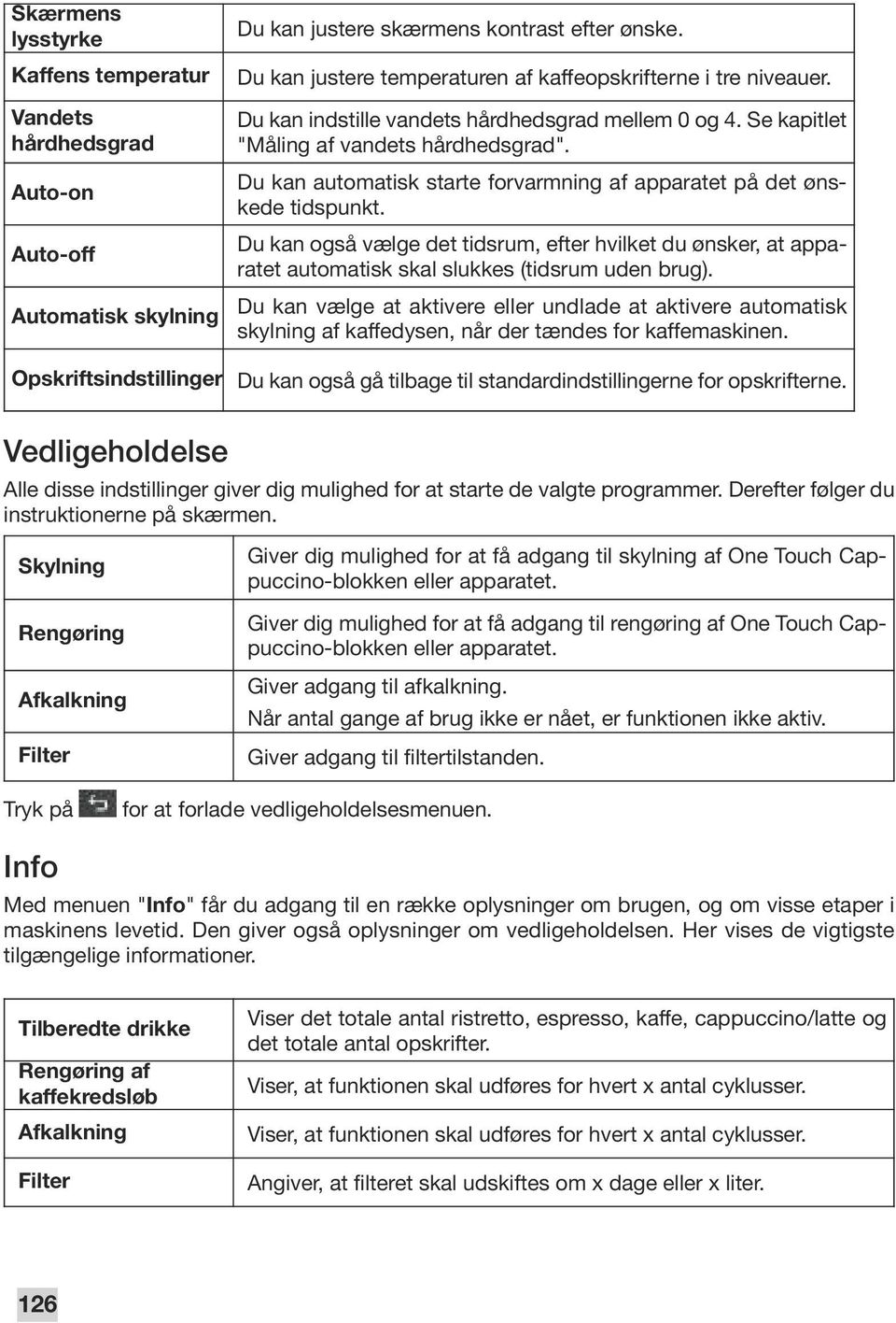 Du kan automatisk starte forvarmning af apparatet på det ønskede tidspunkt. Du kan også vælge det tidsrum, efter hvilket du ønsker, at apparatet automatisk skal slukkes (tidsrum uden brug).