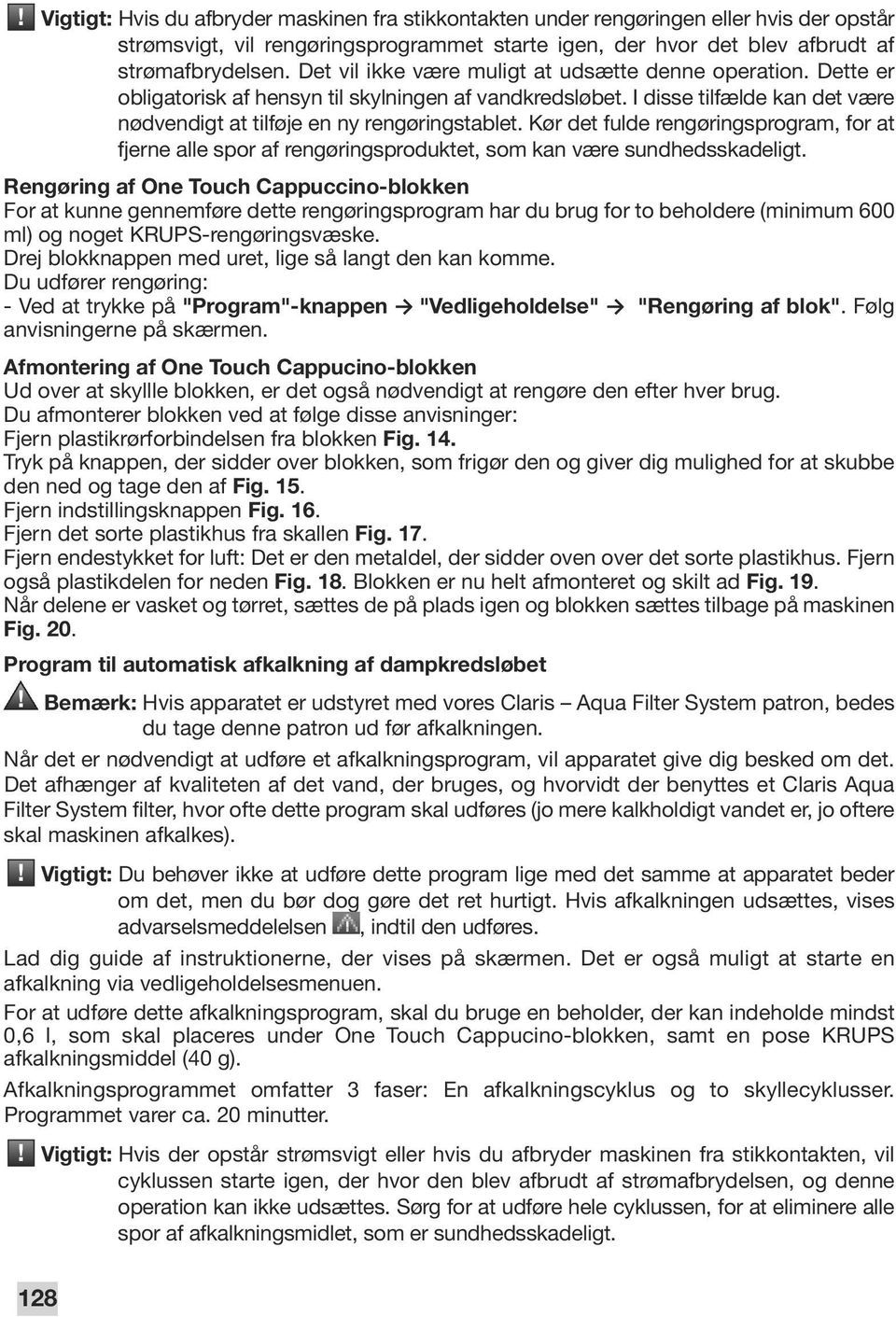 Kør det fulde rengøringsprogram, for at fjerne alle spor af rengøringsproduktet, som kan være sundhedsskadeligt.