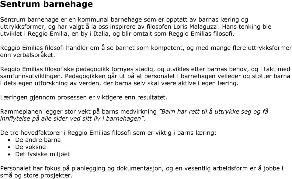 Reggio Emilias filosofi handler om å se barnet som kompetent, og med mange flere uttrykksformer enn verbalspråket.