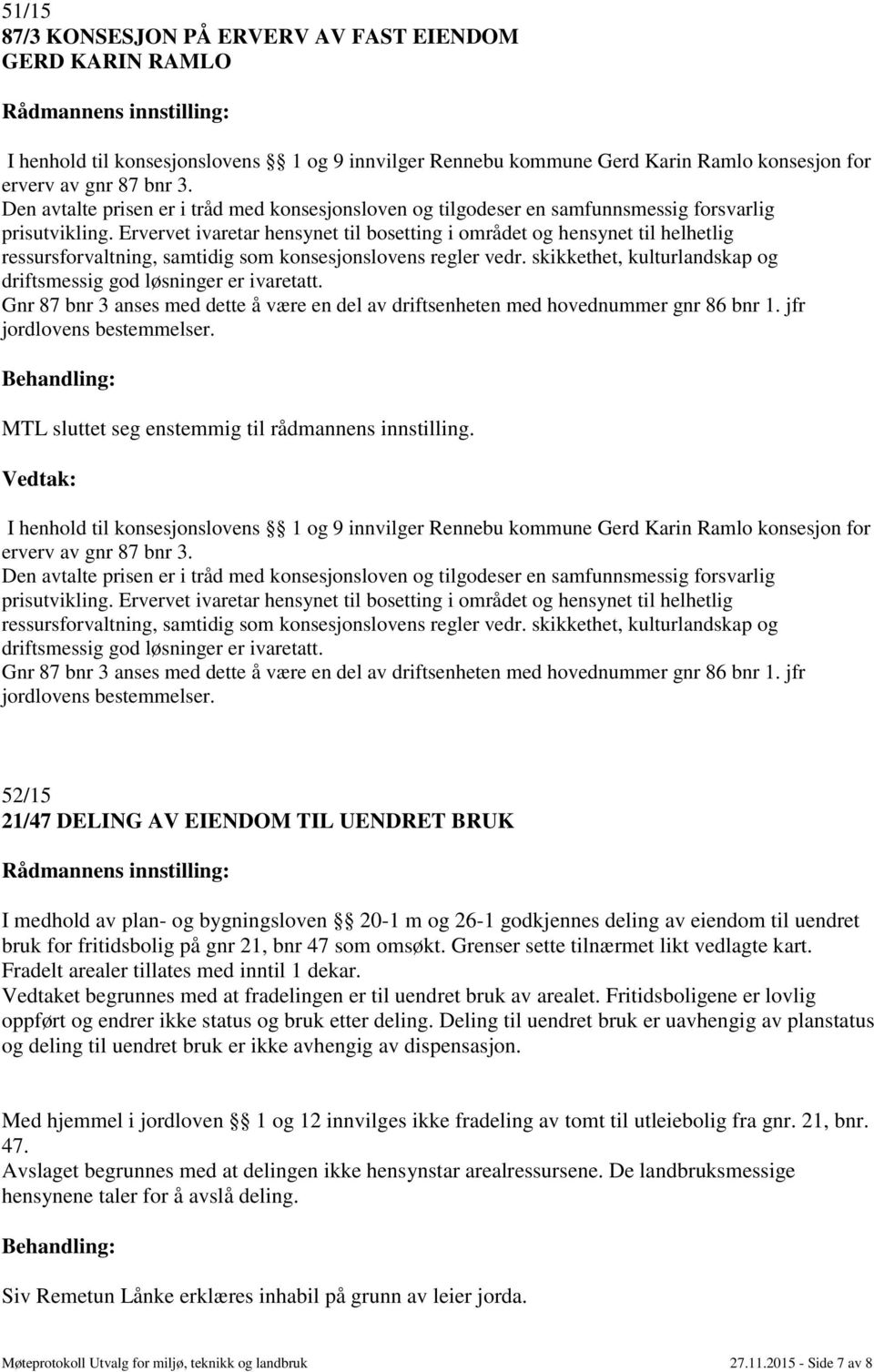 Ervervet ivaretar hensynet til bosetting i området og hensynet til helhetlig ressursforvaltning, samtidig som konsesjonslovens regler vedr.