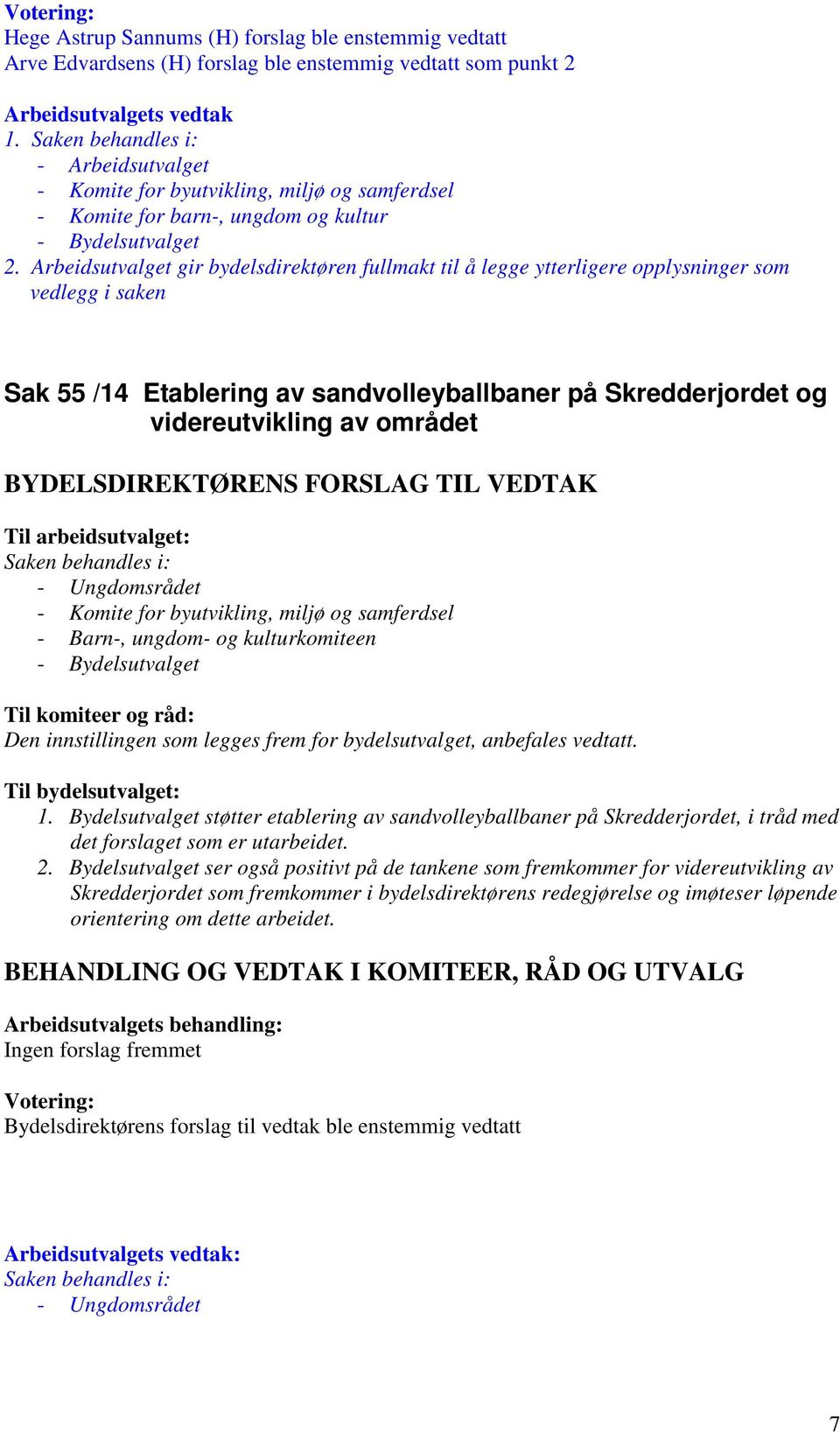 Ungdomsrådet - Barn-, ungdom- og kulturkomiteen Til komiteer og råd: Den innstillingen som legges frem for bydelsutvalget, anbefales vedtatt. 1.