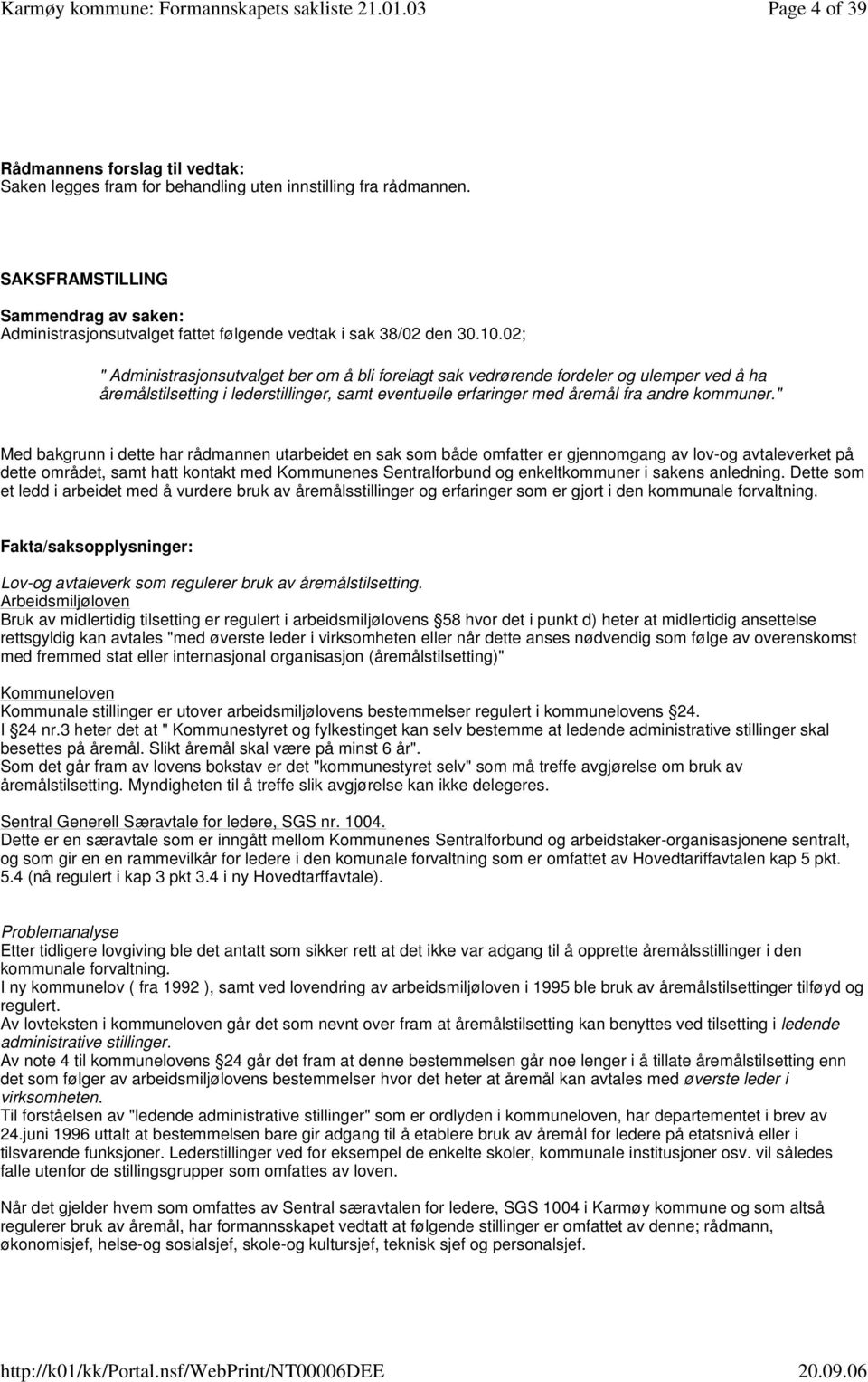 02; " Administrasjonsutvalget ber om å bli forelagt sak vedrørende fordeler og ulemper ved å ha åremålstilsetting i lederstillinger, samt eventuelle erfaringer med åremål fra andre kommuner.