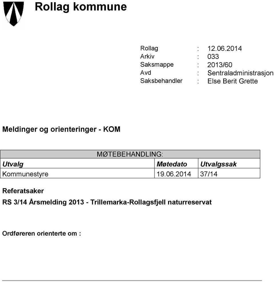 Else Berit Grette Meldinger og orienteringer - KOM MØTEBEHANDLING: Utvalg Møtedato