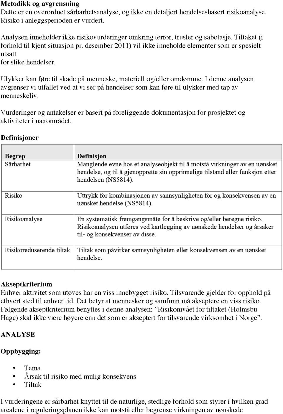 desember 2011) vil ikke inneholde elementer som er spesielt utsatt for slike hendelser. Ulykker kan føre til skade på menneske, materiell og/eller omdømme.