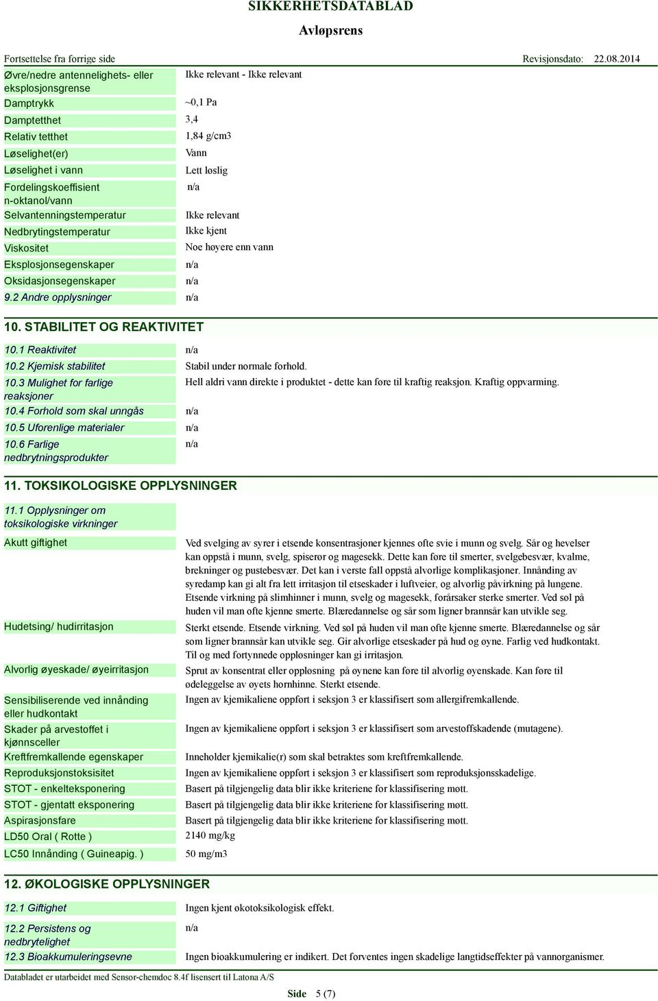 2 Andre opplysninger 10. STABILITET OG REAKTIVITET 10.1 Reaktivitet 10.2 Kjemisk stabilitet Stabil under normale forhold. 10.3 Mulighet for farlige Hell aldri vann direkte i produktet - dette kan føre til kraftig reaksjon.