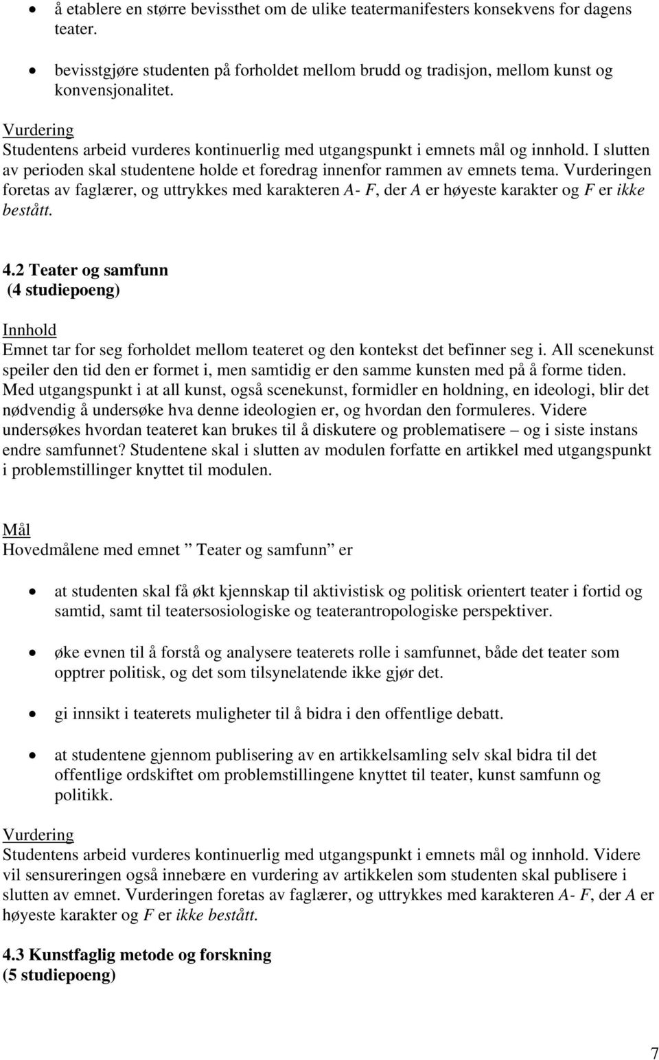 en foretas av faglærer, og uttrykkes med karakteren A- F, der A er høyeste karakter og F er ikke bestått. 4.