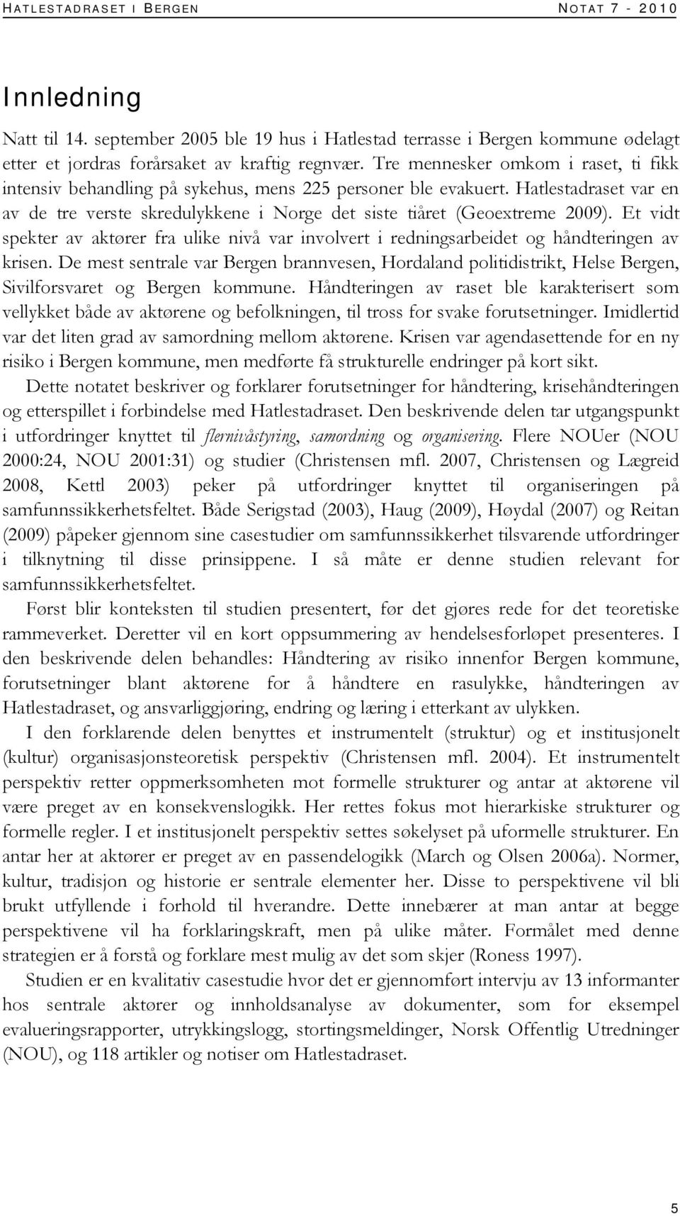 Et vidt spekter av aktører fra ulike nivå var involvert i redningsarbeidet og håndteringen av krisen.