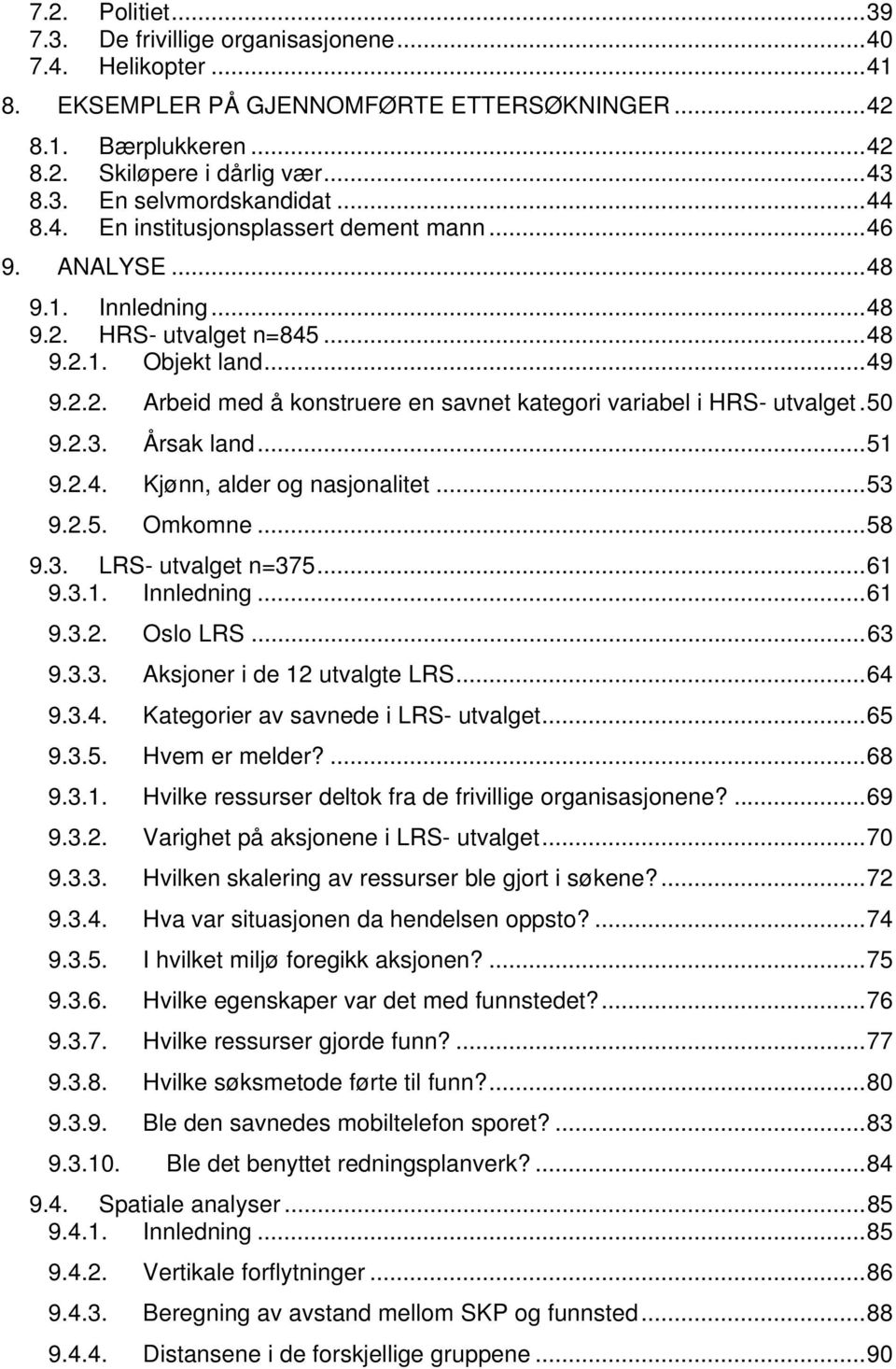 50 9.2.3. Årsak land...51 9.2.4. Kjønn, alder og nasjonalitet...53 9.2.5. Omkomne...58 9.3. LRS- utvalget n=375...61 9.3.1. Innledning...61 9.3.2. Oslo LRS...63 9.3.3. Aksjoner i de 12 utvalgte LRS.