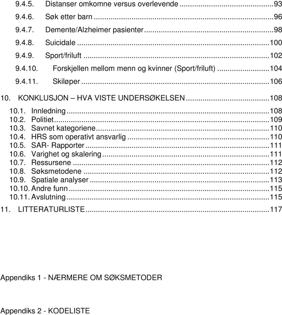 ..108 10.2. Politiet...109 10.3. Savnet kategoriene...110 10.4. HRS som operativt ansvarlig...110 10.5. SAR- Rapporter...111 10.6. Varighet og skalering...111 10.7.