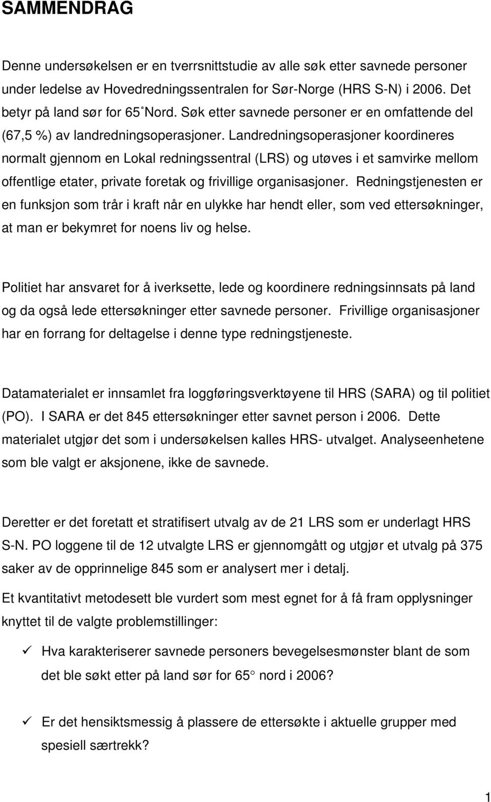 Landredningsoperasjoner koordineres normalt gjennom en Lokal redningssentral (LRS) og utøves i et samvirke mellom offentlige etater, private foretak og frivillige organisasjoner.