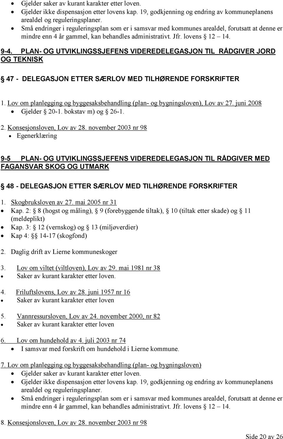 PLAN- OG UTVIKLINGSSJEFENS VIDEREDELEGASJON TIL RÅDGIVER JORD OG TEKNISK 47 - DELEGASJON ETTER SÆRLOV MED TILHØRENDE FORSKRIFTER 1.