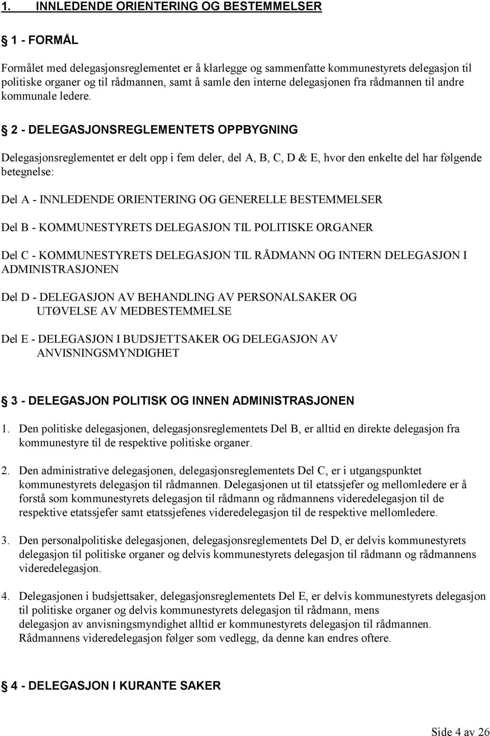 2 - DELEGASJONSREGLEMENTETS OPPBYGNING Delegasjonsreglementet er delt opp i fem deler, del A, B, C, D & E, hvor den enkelte del har følgende betegnelse: Del A - INNLEDENDE ORIENTERING OG GENERELLE