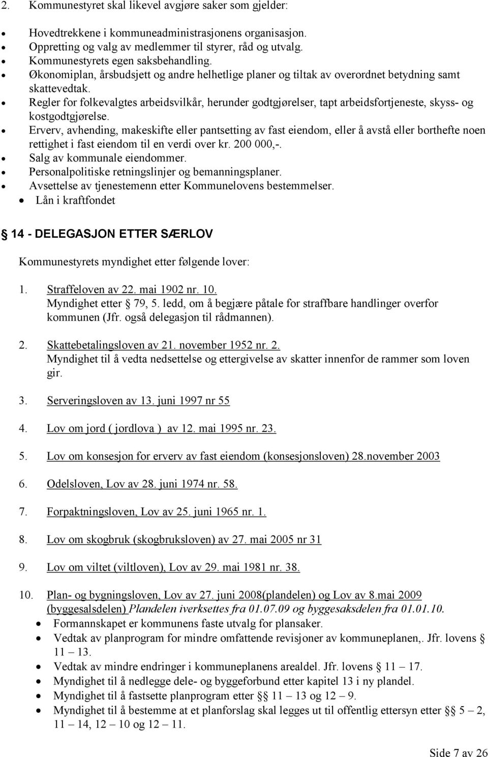 Regler for folkevalgtes arbeidsvilkår, herunder godtgjørelser, tapt arbeidsfortjeneste, skyss- og kostgodtgjørelse.