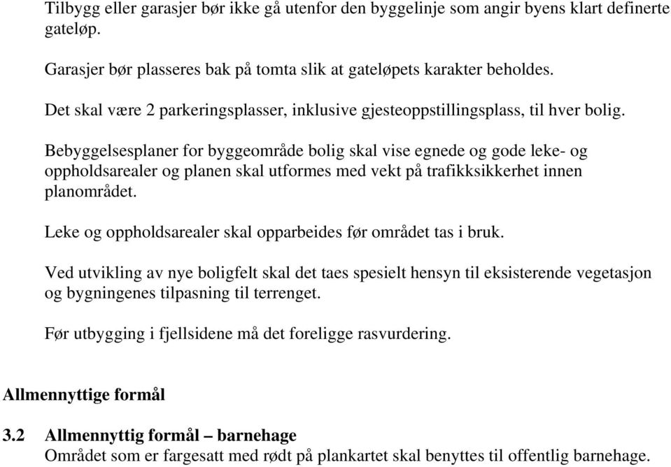 Bebyggelsesplaner for byggeområde bolig skal vise egnede og gode leke- og oppholdsarealer og planen skal utformes med vekt på trafikksikkerhet innen planområdet.