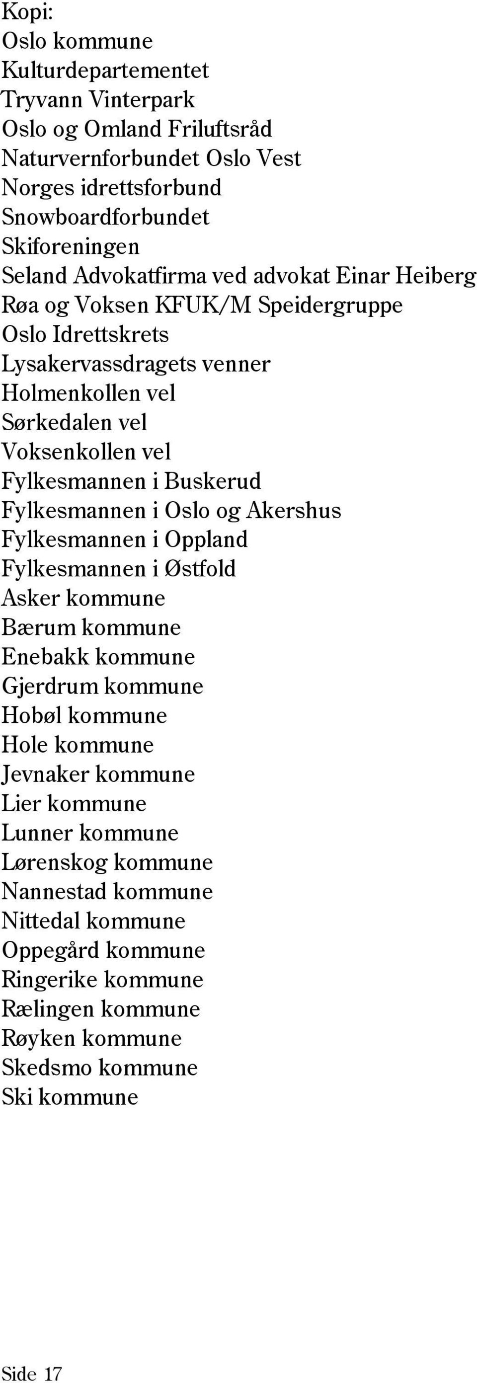 Buskerud Fylkesmannen i Oslo og Akershus Fylkesmannen i Oppland Fylkesmannen i Østfold Asker kommune Bærum kommune Enebakk kommune Gjerdrum kommune Hobøl kommune Hole kommune Jevnaker