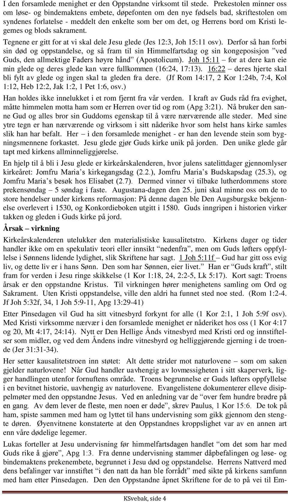 og blods sakrament. Tegnene er gitt for at vi skal dele Jesu glede (Jes 12:3, Joh 15:11 osv).