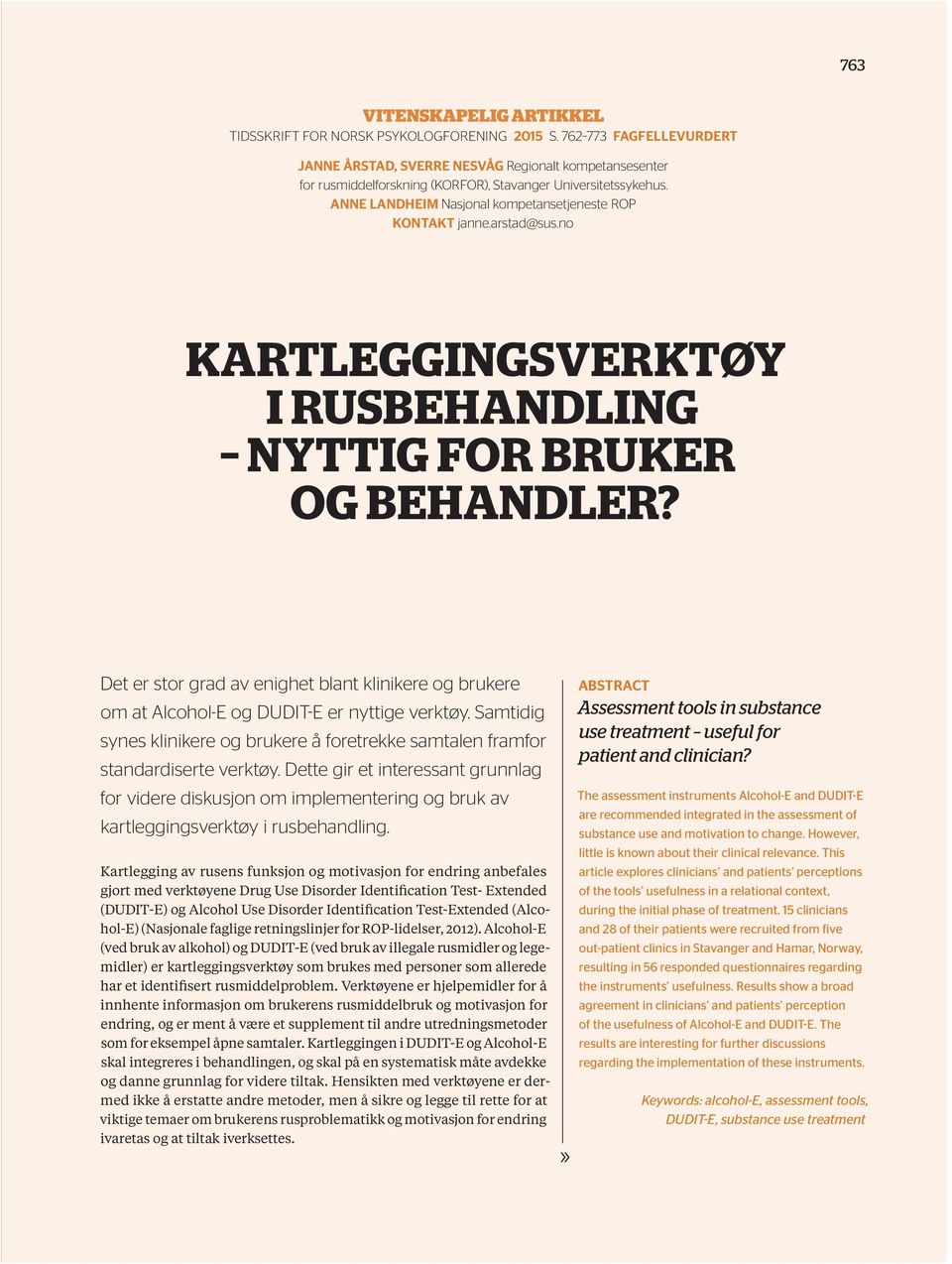 ANNE LANDHEIM Nasjonal kompetansetjeneste ROP KONTAKT janne.arstad@sus.no KARTLEGGINGSVERKTØY I RUSBEHANDLING NYTTIG FOR BRUKER OG BEHANDLER?