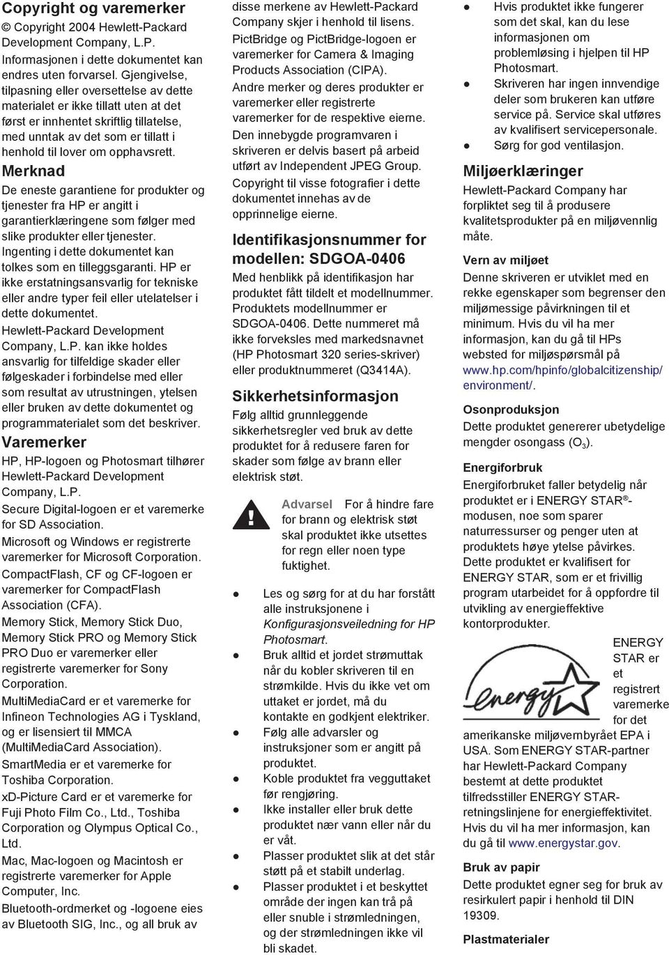 Merknad De eneste garantiene for produkter og tjenester fra HP er angitt i garantierklæringene som følger med slike produkter eller tjenester.