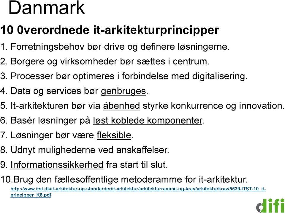 Basér løsninger på løst koblede komponenter. 7. Løsninger bør være fleksible. 8. Udnyt mulighederne ved anskaffelser. 9. Informationssikkerhed fra start til slut. 10.