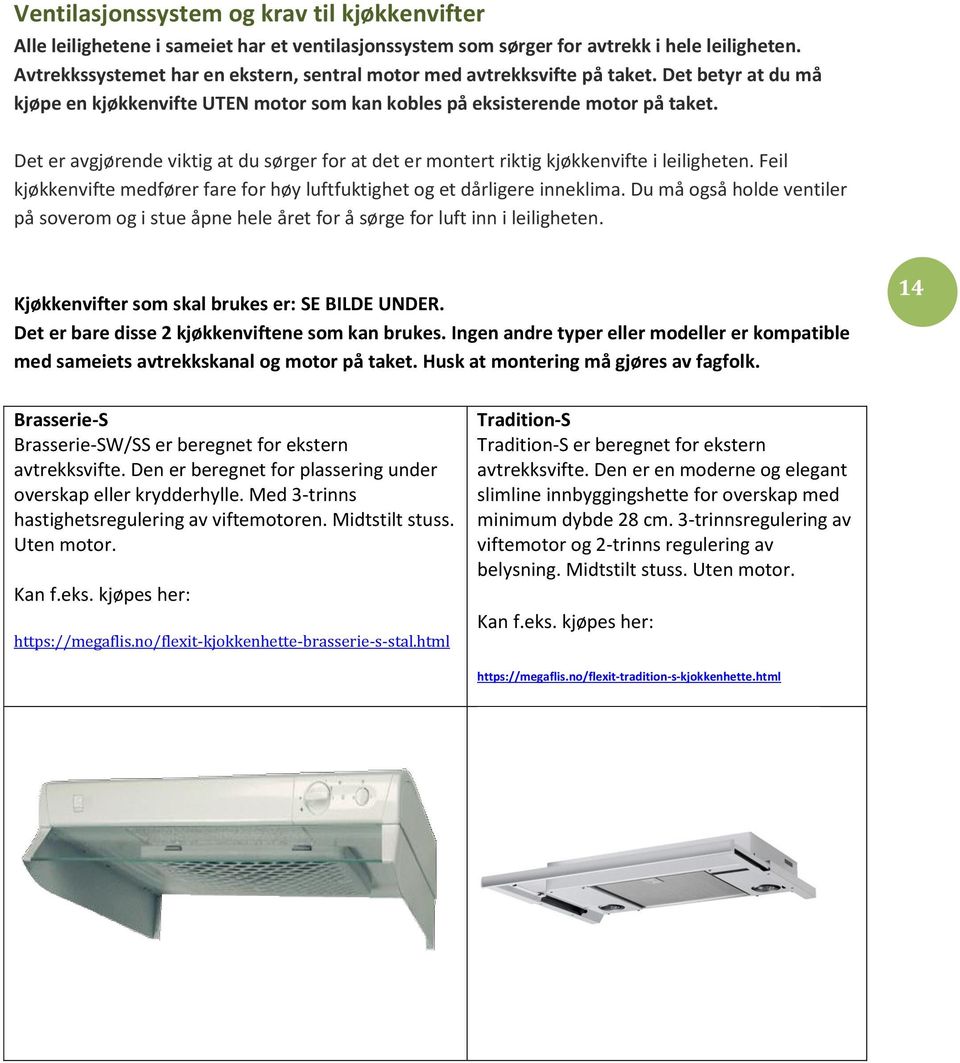 Det er avgjørende viktig at du sørger for at det er montert riktig kjøkkenvifte i leiligheten. Feil kjøkkenvifte medfører fare for høy luftfuktighet og et dårligere inneklima.