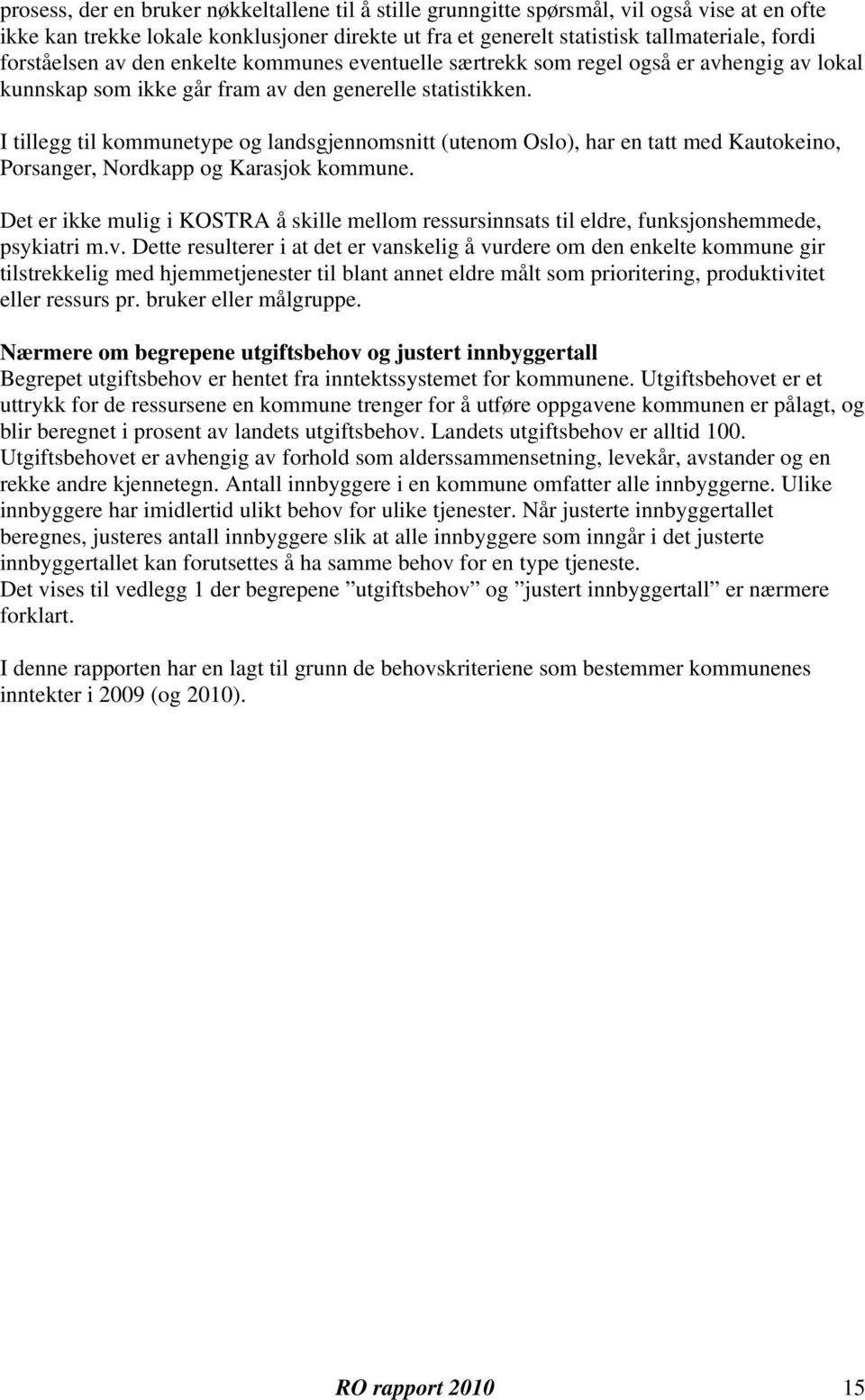 I tillegg til kommunetype og landsgjennomsnitt (utenom Oslo), har en tatt med Kautokeino, Porsanger, Nordkapp og Karasjok kommune.