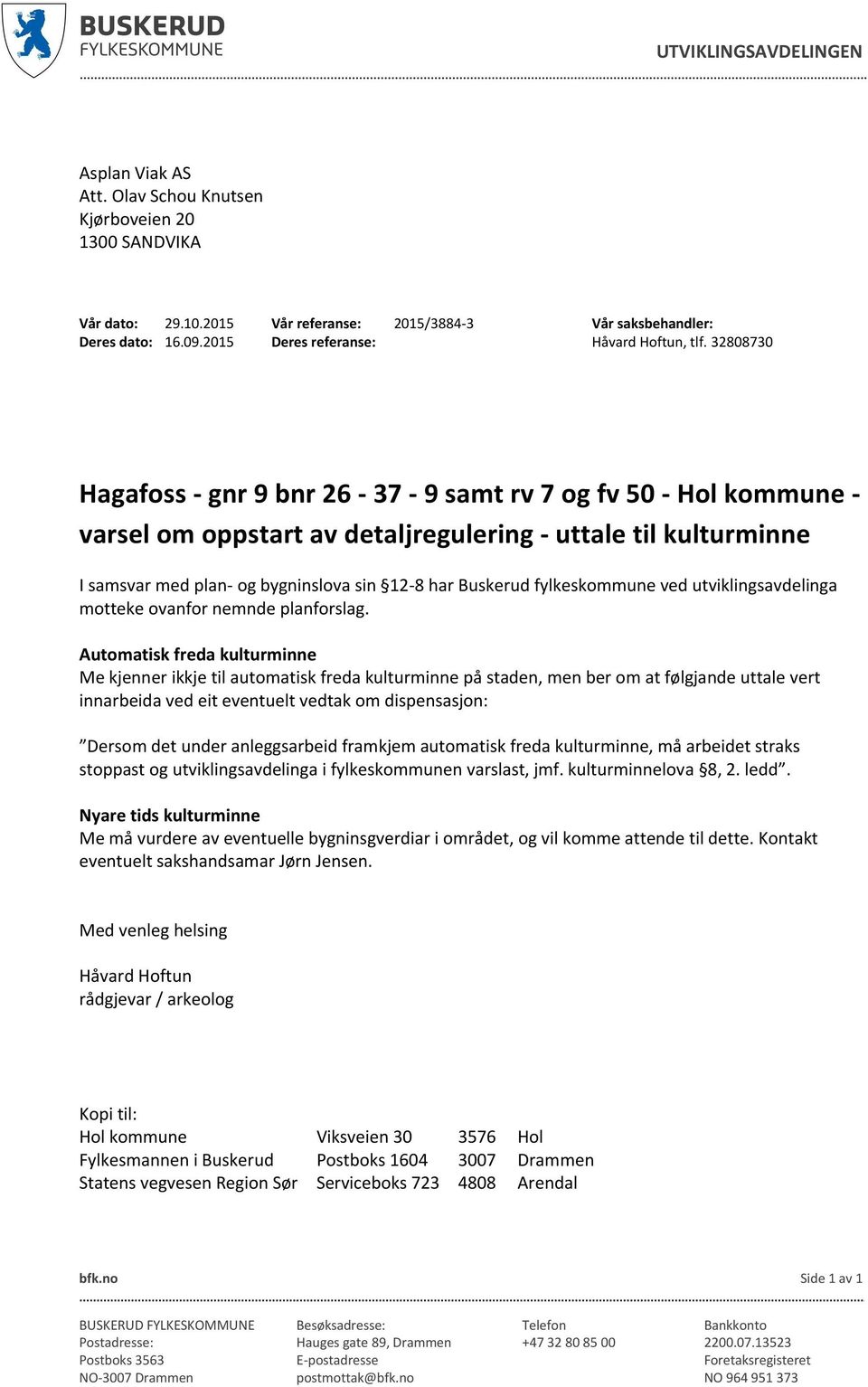 32808730 Hagafoss - gnr 9 bnr 26-37 - 9 samt rv 7 og fv 50 - Hol kommune - varsel om oppstart av detaljregulering - uttale til kulturminne I samsvar med plan- og bygninslova sin 12-8 har Buskerud