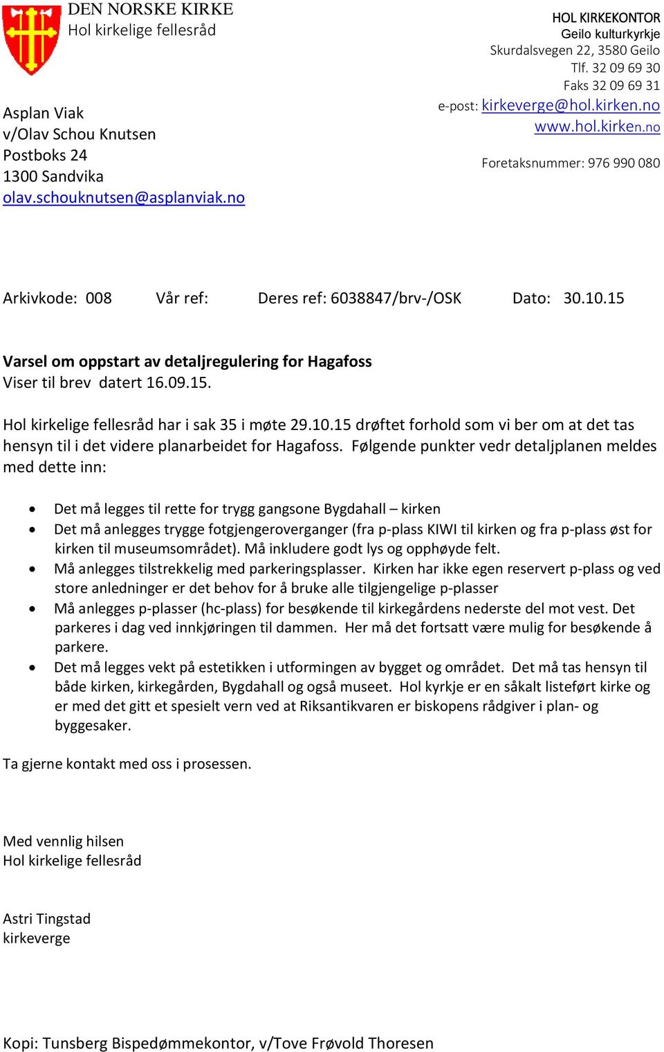 15 Varsel om oppstart av detaljregulering for Hagafoss Viser til brev datert 16.09.15. Hol kirkelige fellesråd har i sak 35 i møte 29.10.