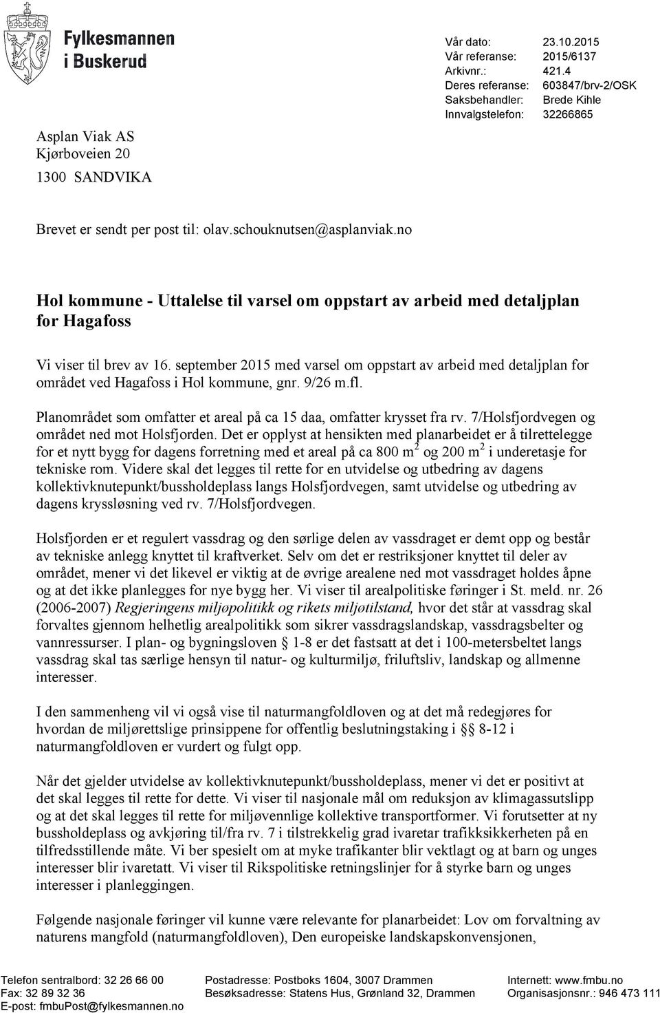 no Hol kommune - Uttalelse til varsel om oppstart av arbeid med detaljplan for Hagafoss Vi viser til brev av 16.
