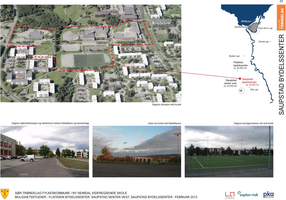 22 800 m2 Tiller vgs Strinda vgs SAUSTAD BYDELSSENTER Dagens adkomstsituasjon og mellomrom
