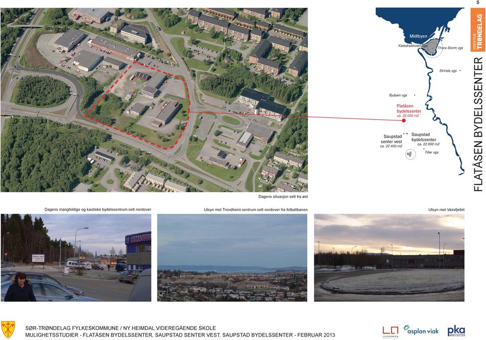 22 800 m2 Tiller vgs Strinda vgs FLATÅSEN BYDELSSENTER Dagens situasjon sett fra øst