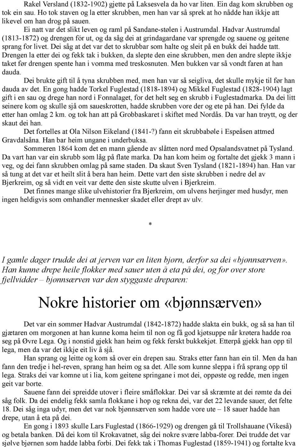 Hadvar Austrumdal (1813-1872) og drengen fór ut, og da såg dei at grindagardane var sprengde og sauene og geitene sprang for livet.