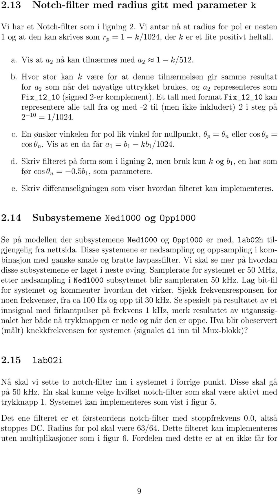 Hvor stor kan k være for at denne tilnærmelsen gir samme resultat for a 2 som når det nøyatige uttrykket brukes, og a 2 representeres som Fix_12_10 (signed 2-er komplement).