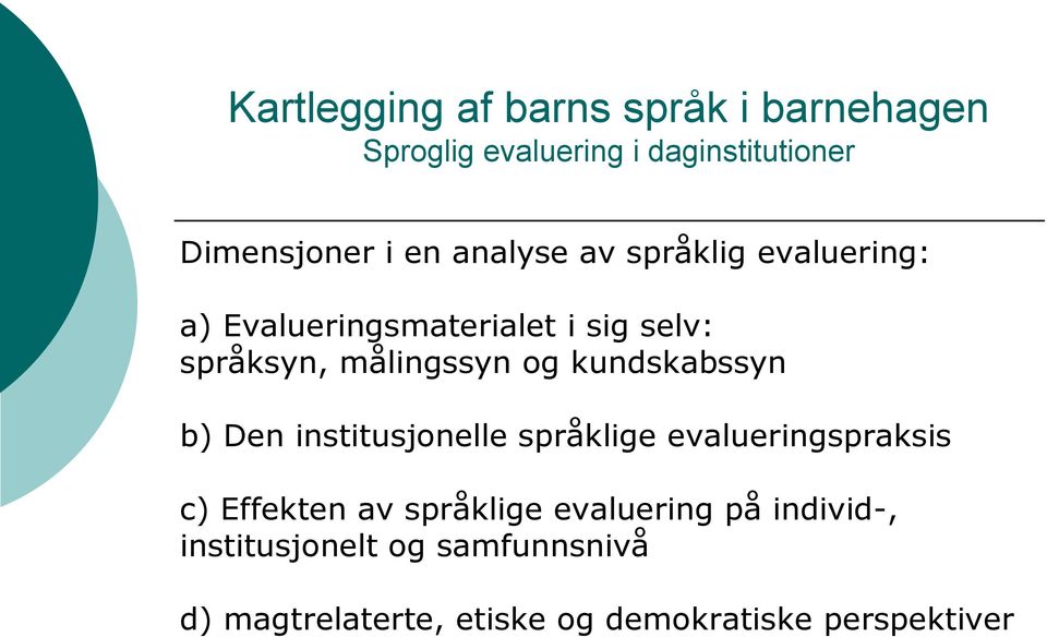 språklige evalueringspraksis c) Effekten av språklige evaluering på