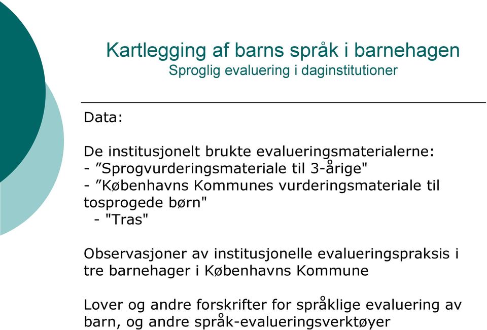 Observasjoner av institusjonelle evalueringspraksis i tre barnehager i Københavns