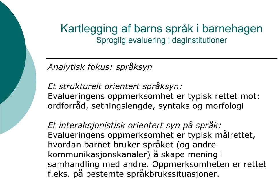 Evalueringens oppmerksomhet er typisk målrettet, hvordan barnet bruker språket (og andre