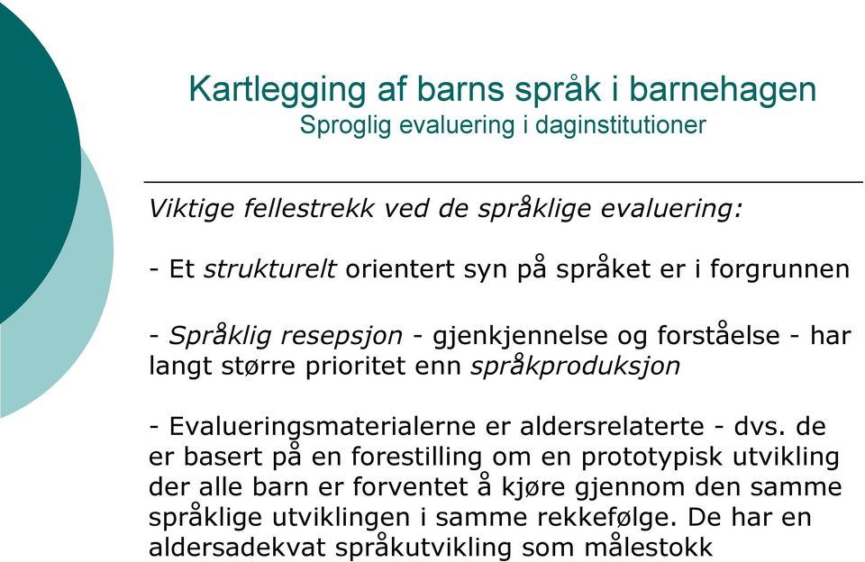 Evalueringsmaterialerne er aldersrelaterte - dvs.