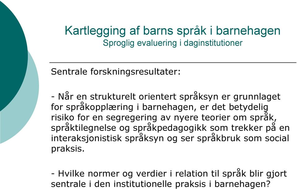 språkpedagogikk som trekker på en interaksjonistisk språksyn og ser språkbruk som social praksis.